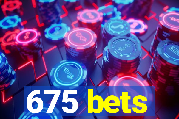 675 bets